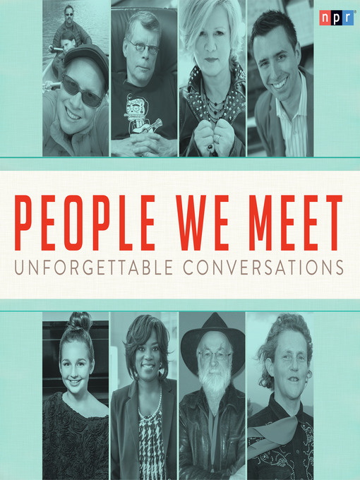 Title details for People We Meet--Unforgettable Conversations by NPR - Available